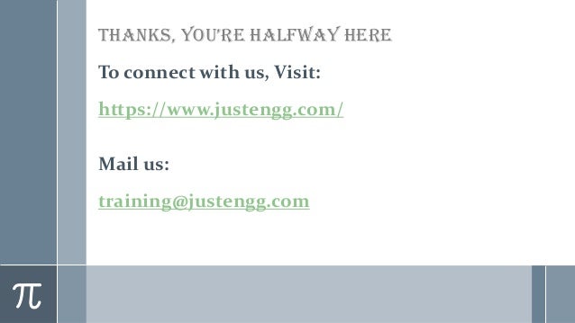 Thanks, You’re halfwaY here
To connect with us, Visit:
https://www.justengg.com/
Mail us:
training@justengg.com
 