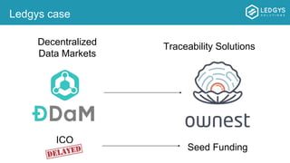 Ledgys case
Traceability SolutionsDecentralized
Data Markets
ICO
Seed Funding
 