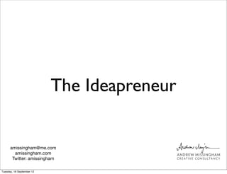 The Ideapreneur


      amissingham@me.com
        amissingham.com
       Twitter: amissingham

Tuesday, 18 September 12
 