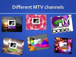 Different MTV channels
 