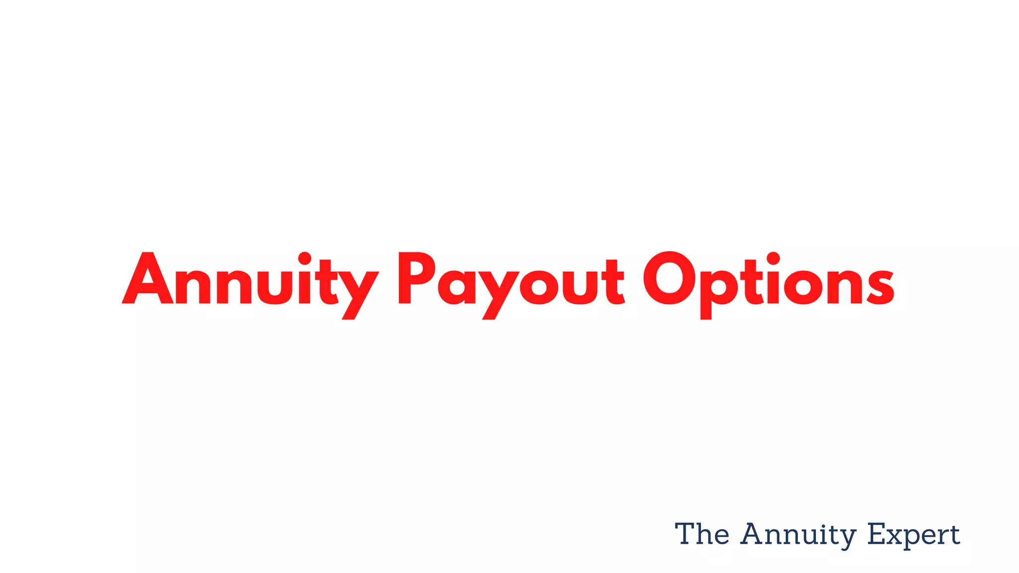 Annuity Payout Options
The Annuity Expert
 