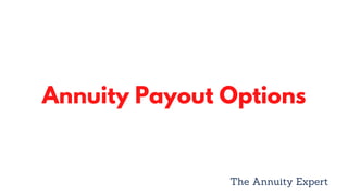 Annuity Payout Options
The Annuity Expert
 