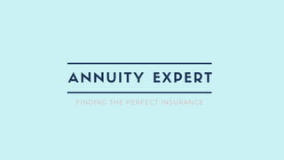 ANNUITY EXPERT
FINDING THE PERFECT INSURANCE
 