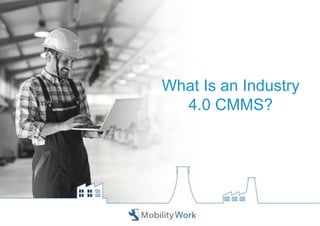 What Is an Industry
4.0 CMMS?
 