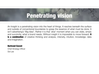 An Insight is a penetrating vision into the heart of things. It reaches beneath the surface
and outside of conventional bo...