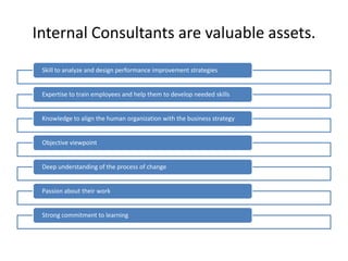 Internal Consultants are valuable assets.