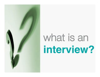 what is an
interview?
 