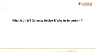 Embitel Technologies International presence:
What is an IoT Gateway Device & Why Its Important ?
 
