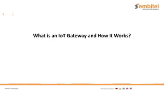 Embitel Technologies International presence:
What is an IoT Gateway and How It Works?
 