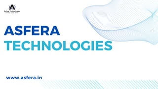 ASFERA
TECHNOLOGIES
www.asfera.in
 