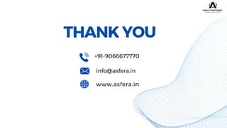 +91-9066677770
info@asfera.in
www.asfera.in
THANK YOU
 