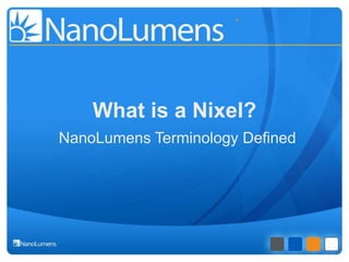 What is a Nixel?
NanoLumens Terminology Defined
 