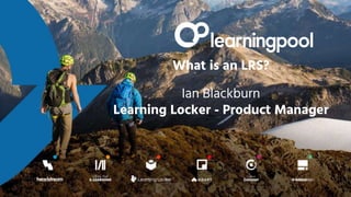 What is an LRS?
Ian Blackburn
Learning Locker - Product Manager
 