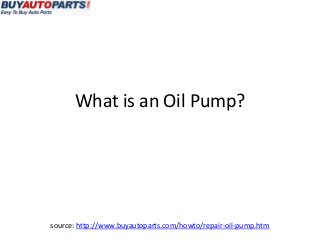 What is an Oil Pump?




source: http://www.buyautoparts.com/howto/repair-oil-pump.htm
 