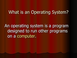 What is an Operating System? ,[object Object]