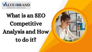 What is an SEO
Competitive
Analysis and How
to do it?
 