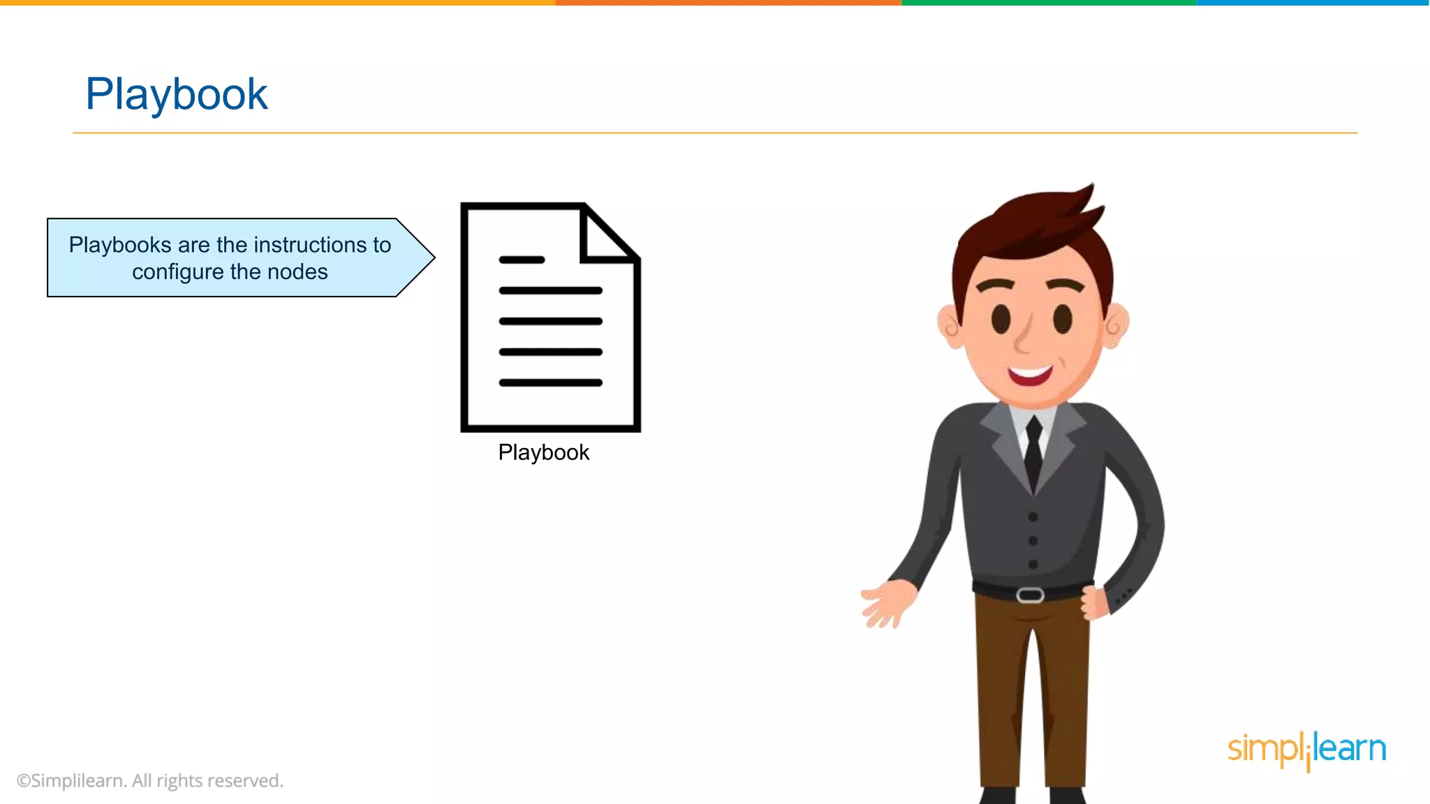 Playbook
Playbooks are the instructions to
configure the nodes
Playbook
 