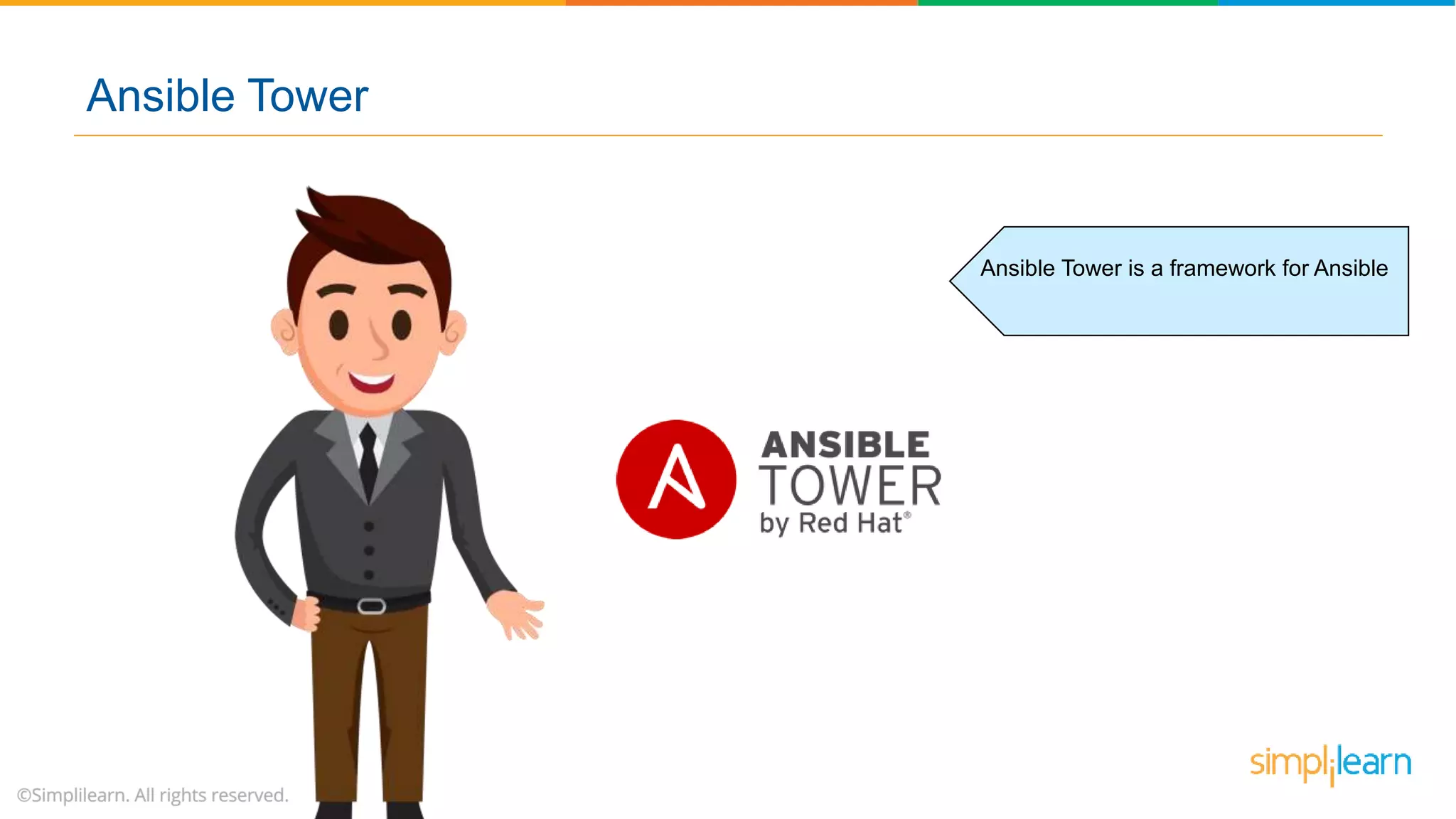 Ansible Tower is a framework for Ansible
Ansible Tower
 