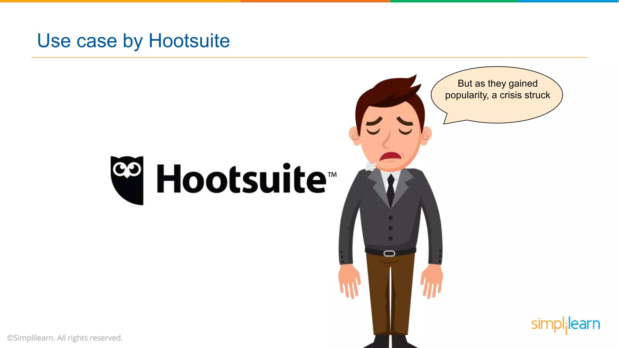 But as they gained
popularity, a crisis struck
Use case by Hootsuite
 