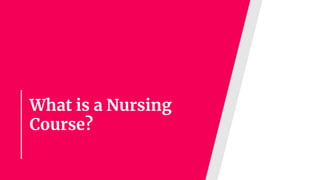 What is a Nursing
Course?
 