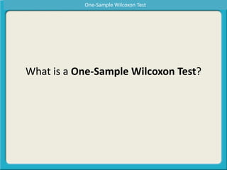 What is a One-Sample Wilcoxon Test?
One-Sample Wilcoxon Test
 