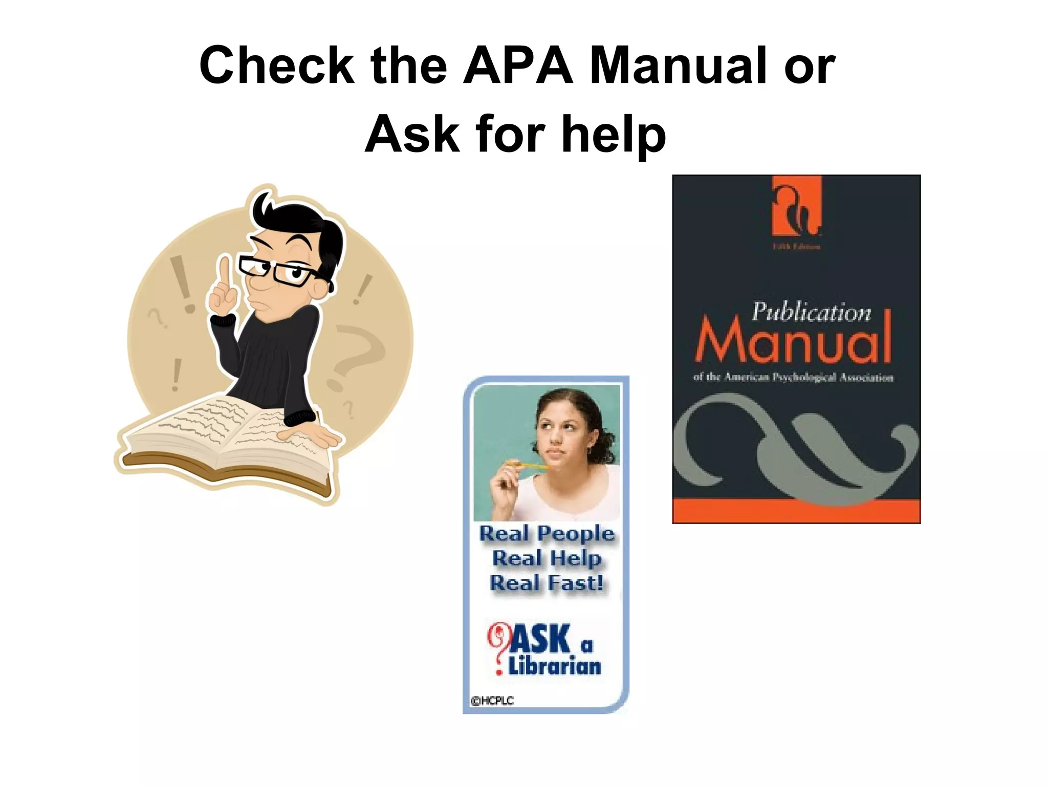 Check the APA Manual or  Ask for help   