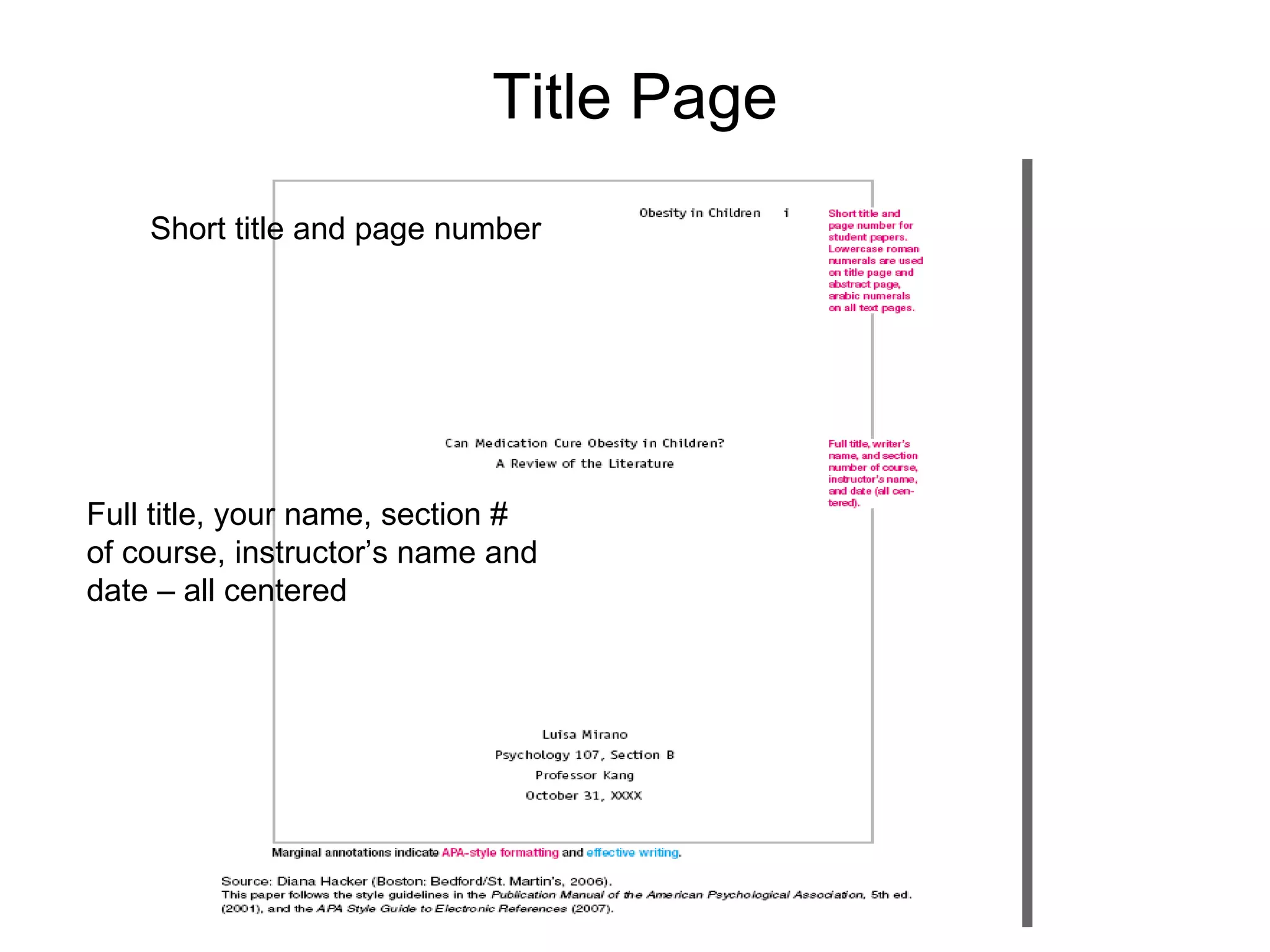 Title Page Short title and page number Full title, your name, section # of course, instructor’s name and date – all centered 