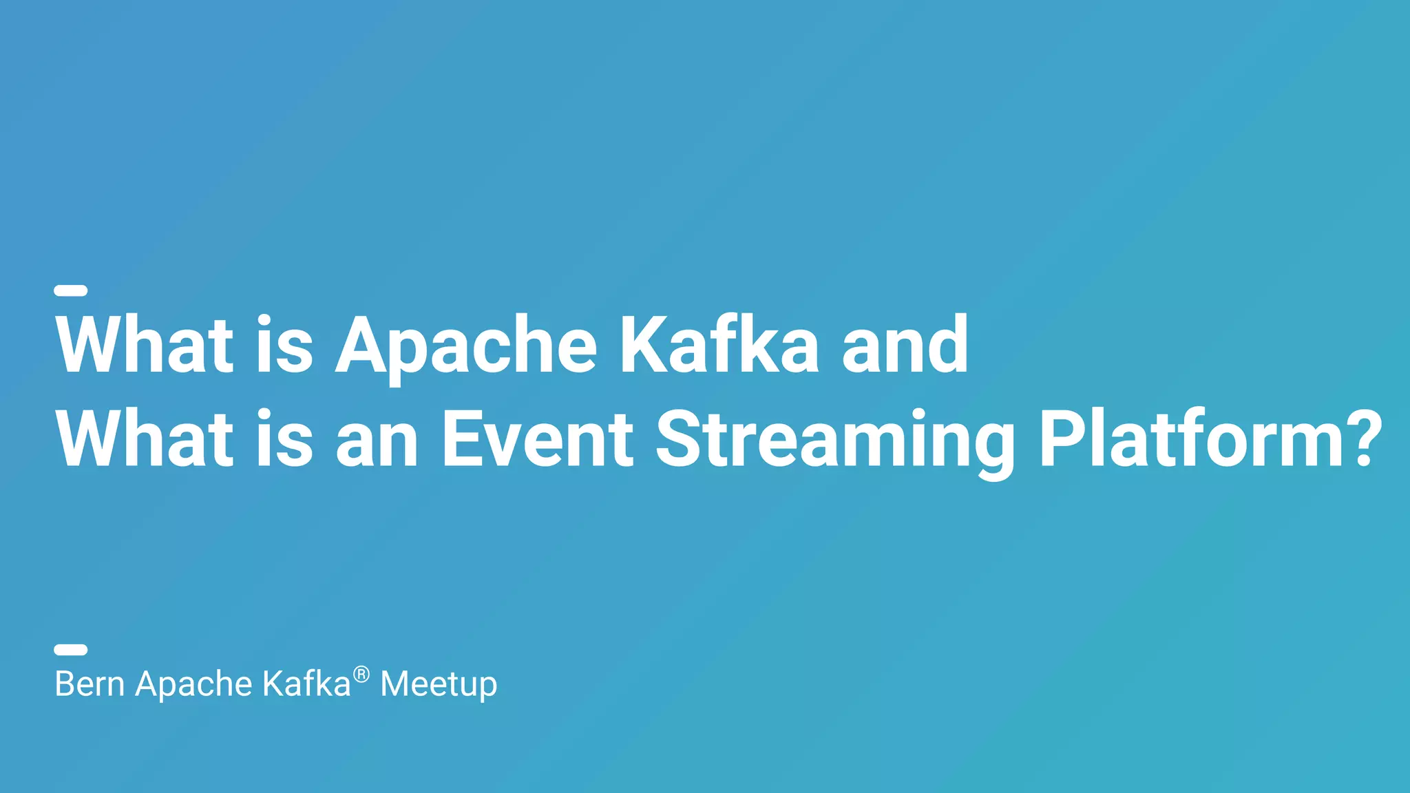 1 What is Apache Kafka and What is an Event Streaming Platform? Bern Apache Kafka® Meetup 