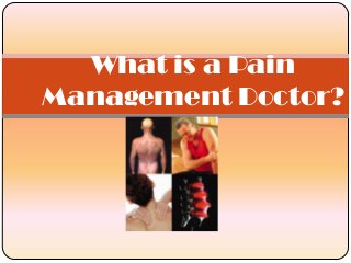 What is a Pain
Management Doctor?
 