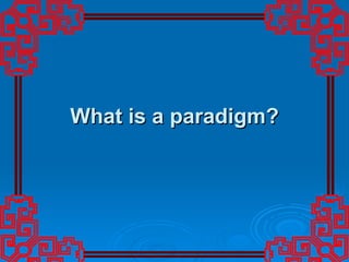 What is a paradigm? 
