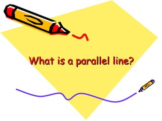 What is a parallel line? 