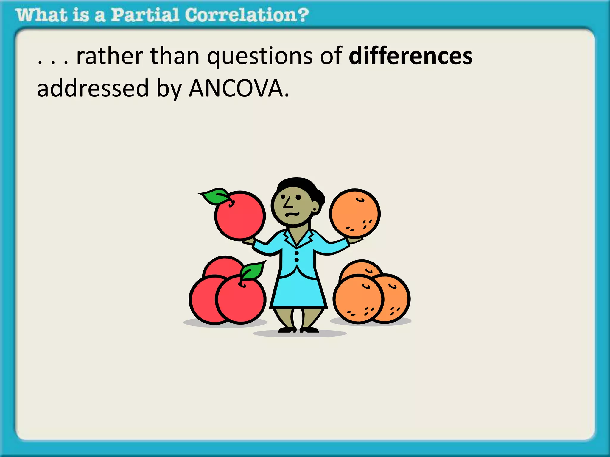 . . . rather than questions of differences 
addressed by ANCOVA. 
 