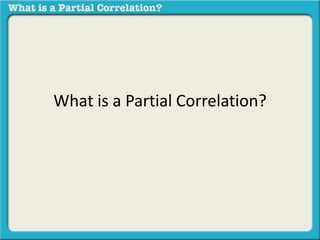 What is a Partial Correlation? 
 