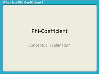 Phi-Coefficient 
Conceptual Explanation 
 