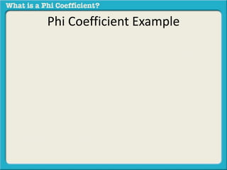 Phi Con Examples What is a phi coefficient? | PPTX