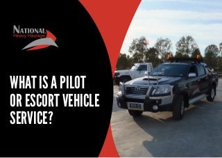 WHAT IS A PILOT
OR ESCORT VEHICLE
SERVICE?
 
