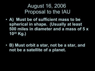 August 16, 2006  Proposal to the IAU ,[object Object],[object Object]