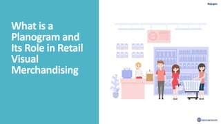 What is a
Planogram and
Its Role in Retail
Visual
Merchandising
 