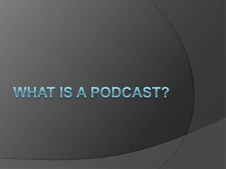 What is a Podcast? 