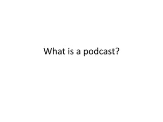 What is a podcast? 