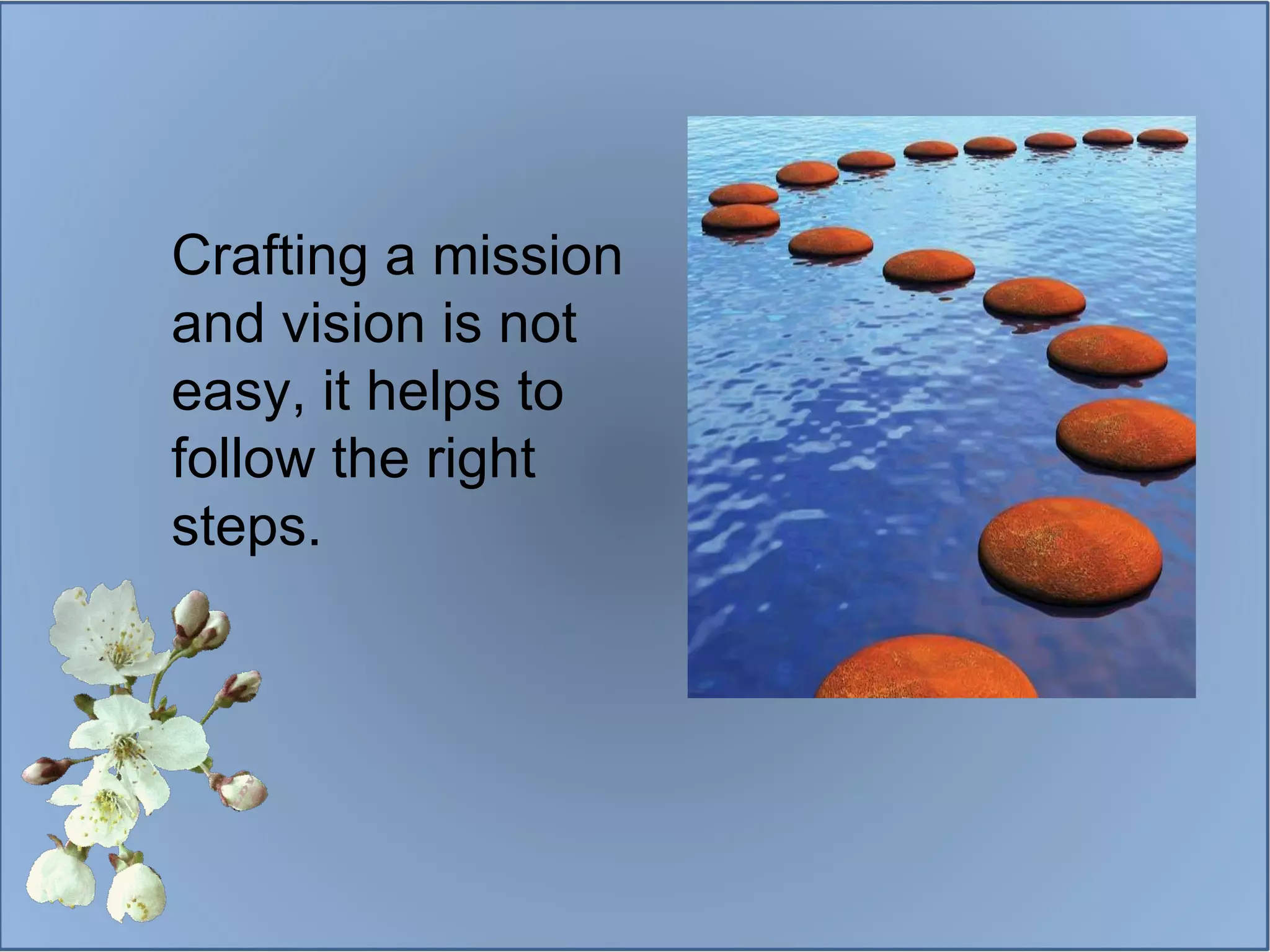 Crafting a mission and vision is not easy, it helps to follow the right steps. 