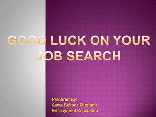 Prepared By:
Asma Sultana Muqtadir
Employment Consultant

 