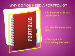 To highlight skills and
qualifications.


To

identify marketable
skills.

To prepare for
forthcoming interviews


 