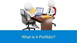 What Is A Portfolio?
 