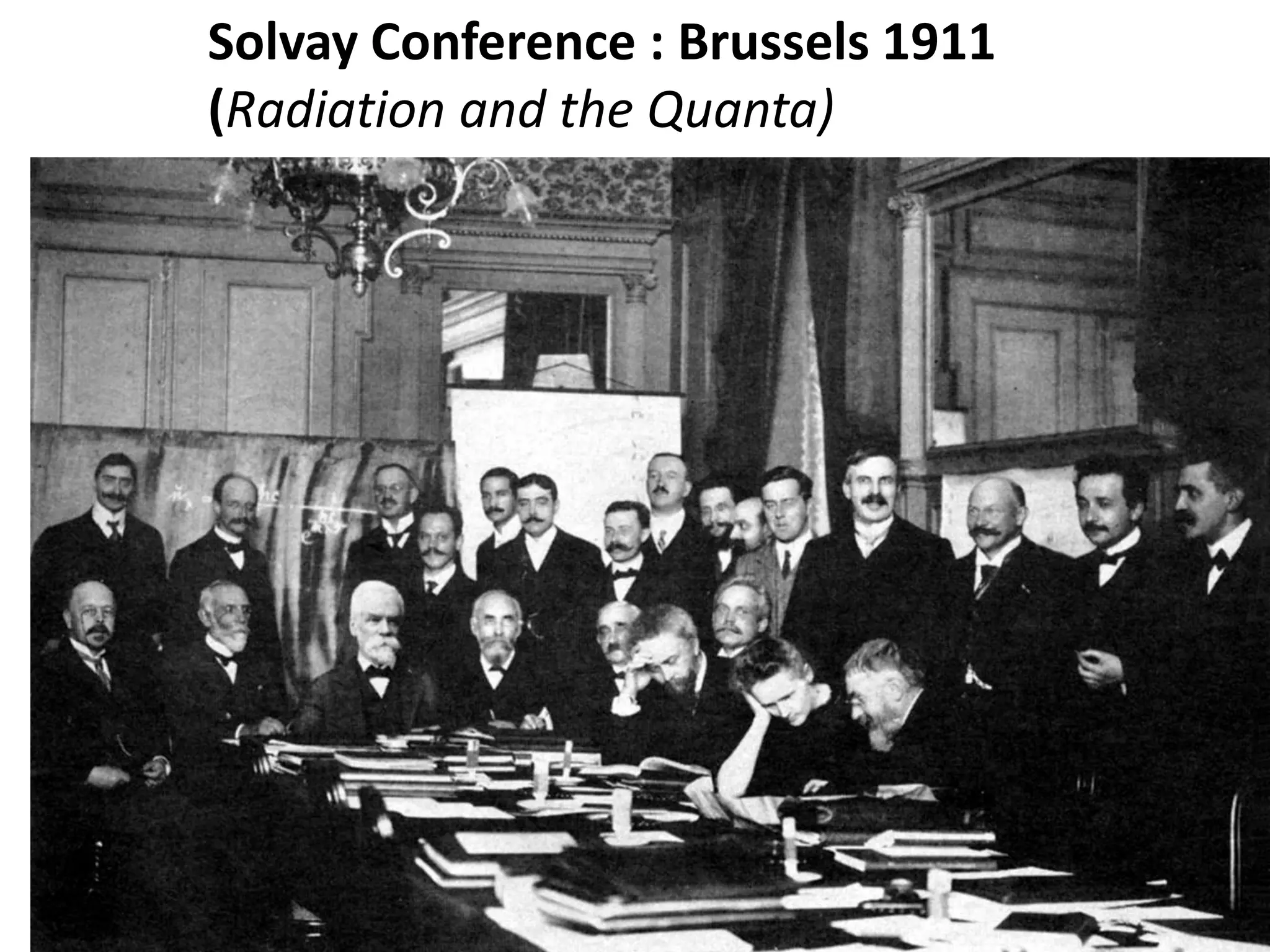 Solvay Conference : Brussels 1911
(Radiation and the Quanta)