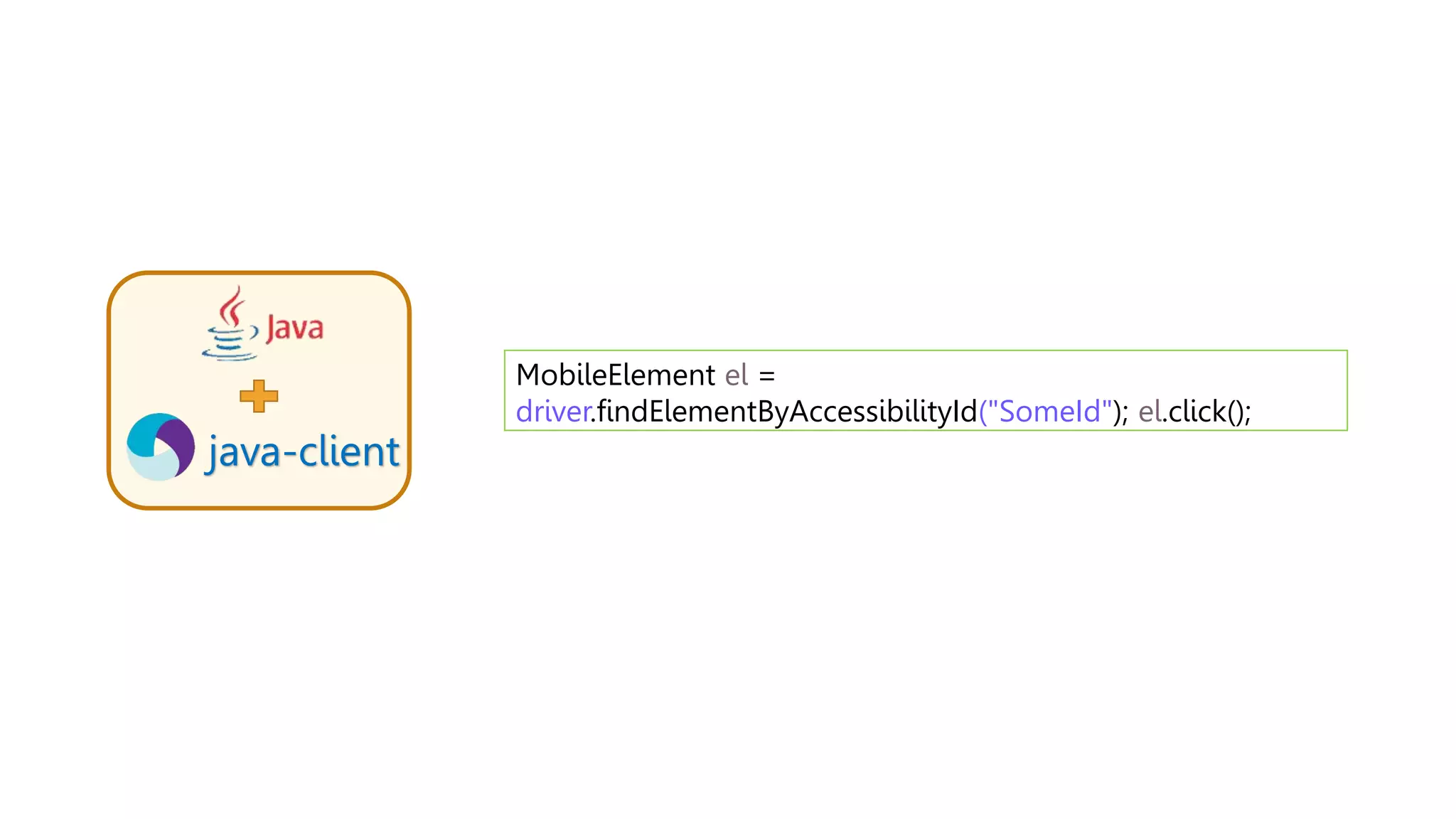 java-client
MobileElement el =
driver.findElementByAccessibilityId("SomeId"); el.click();
 