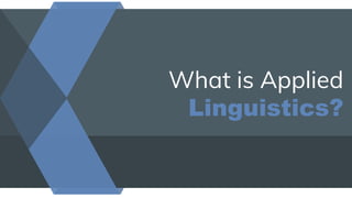 What is Applied
Linguistics?
 