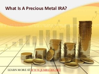 What Is A Precious Metal IRA?
LEARN MOREATWWW.JEMBATAN.NET
 