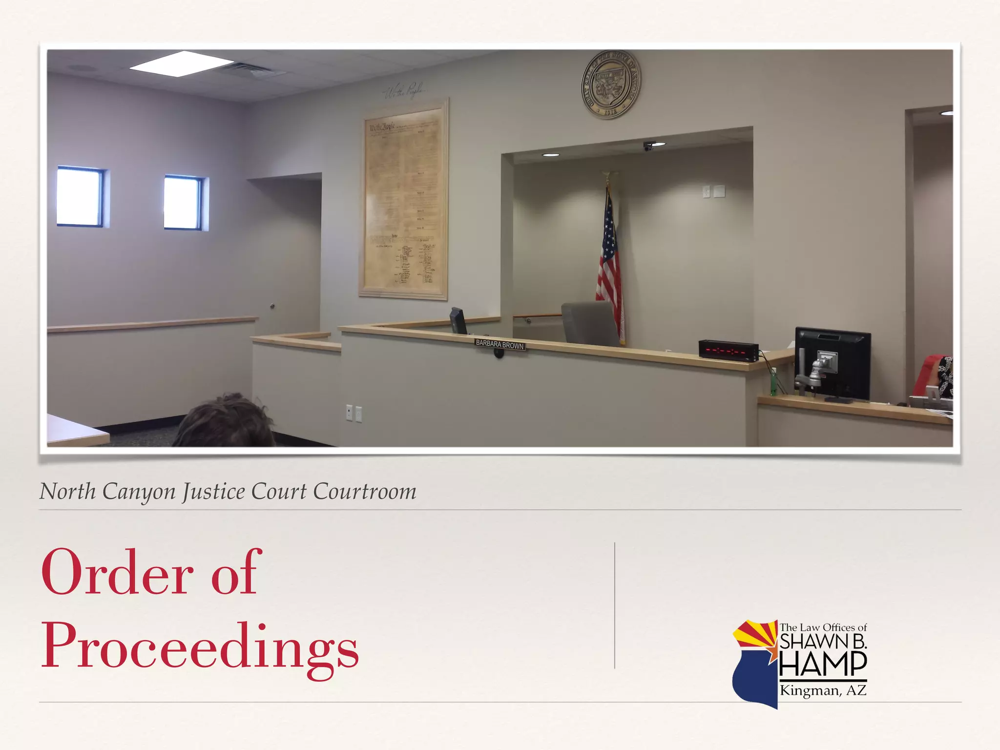 North Canyon Justice Court Courtroom! 
Order of 
Proceedings 
! 
! 
! 
 