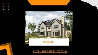 THANKS
HTTPS://HARPERARCHITECTS.CO.UK/
 
